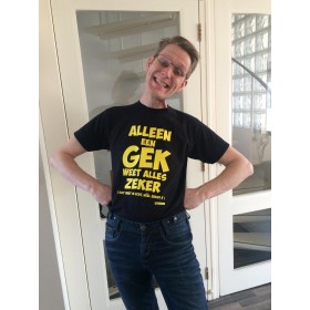 Alleen een GEK weet alles zeker LEUK SHIRT