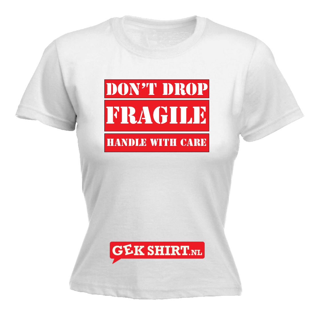 Fragile don't drop handle with care Dames T-shirt