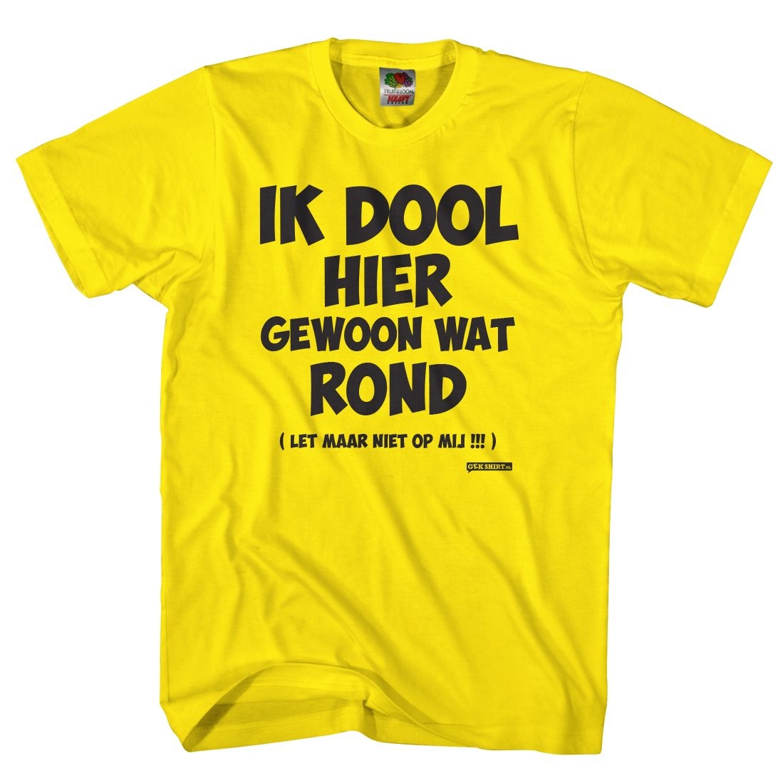 Ik dool hier gewoon wat rond Let maar niet op mij WERK shirt