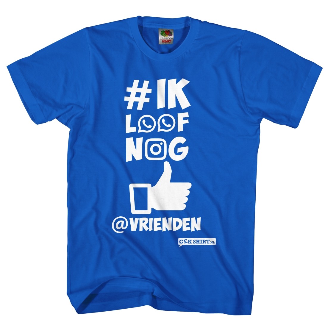 # ik leef nog Like at vrienden GekShirt