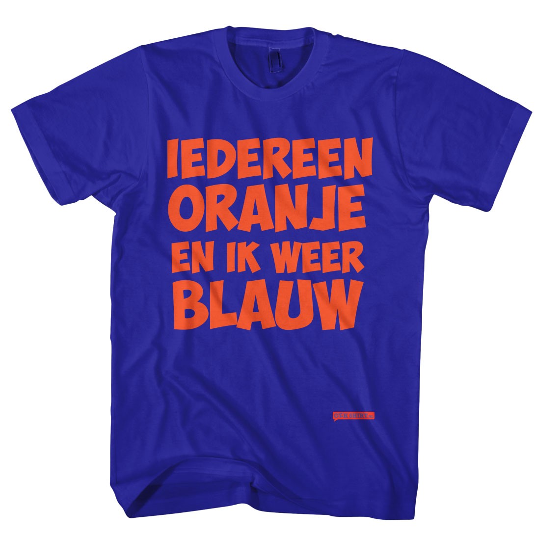 vloeiend Succes Ruilhandel Oranje t shirt iedereen oranje en ik weer blauw - Gekshirt - Leuke gekke t- shirts