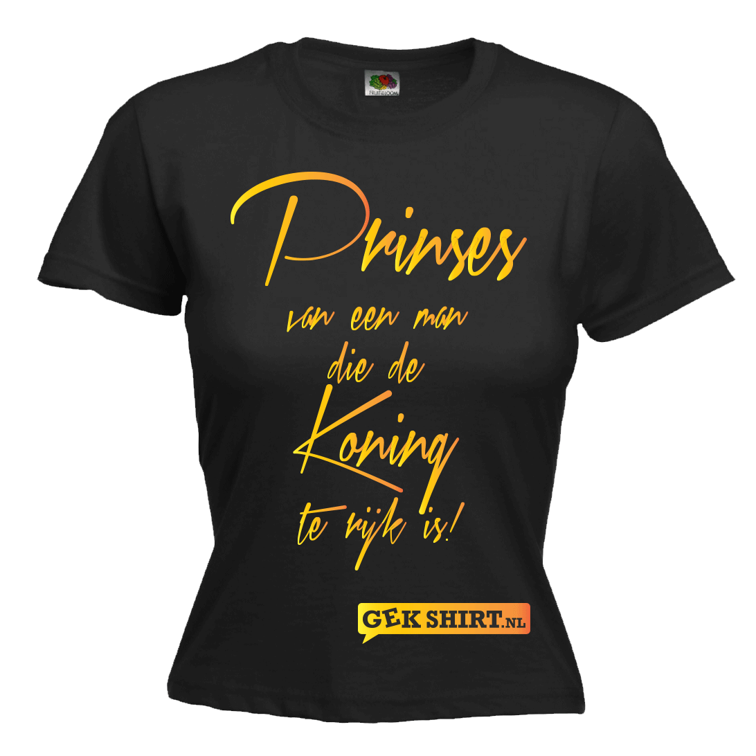 Prinses van een man die de Koning te rijk is. Leuk Dames shirt