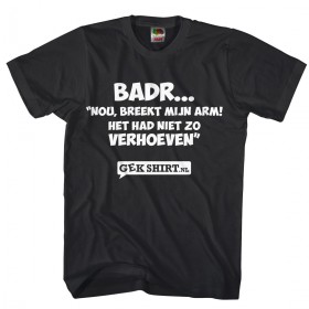 Badr... Nou breekt mijn arm, het had niet zo Verhoeven. Grappig T-shirt