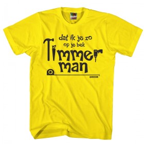 Dat ik je zo op je bek timmerman Shirt