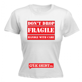 Fragile don't drop handle with care Dames T-shirt