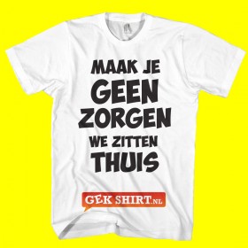 Geen zorgen we zitten thuis T-shirt zorg