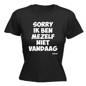 Sorry ik ben mezelf niet vandaag Dames shirt