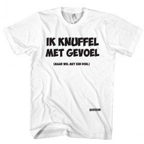 Ik knuffel met gevoel, maar wel met een doel! Een van onze grappige t-shirts 