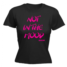 NOT IN THE MOOD Grappig dames T-shirt